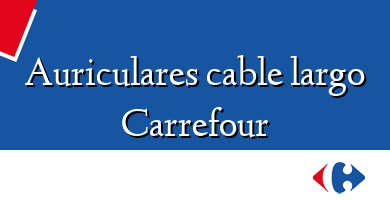 Comprar  &#160Auriculares cable largo Carrefour