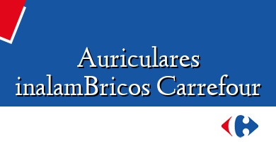 Comprar  &#160Auriculares inalamBricos Carrefour