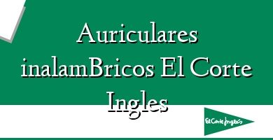 Comprar  &#160Auriculares inalamBricos El Corte Ingles