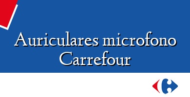 Comprar  &#160Auriculares microfono Carrefour