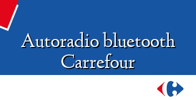 Comprar  &#160Autoradio bluetooth Carrefour