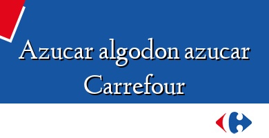 Comprar  &#160Azucar algodon azucar Carrefour