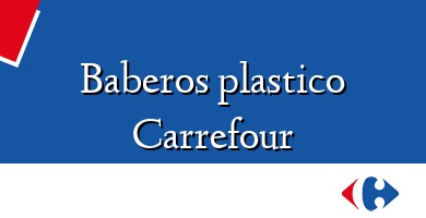 Comprar  &#160Baberos plastico Carrefour