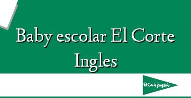 Comprar  &#160Baby escolar El Corte Ingles