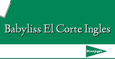 Comprar  &#160Babyliss El Corte Ingles