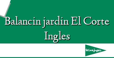 Comprar  &#160Balancin jardin El Corte Ingles