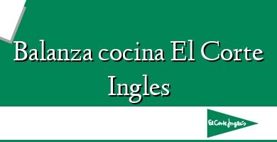 Comprar  &#160Balanza cocina El Corte Ingles