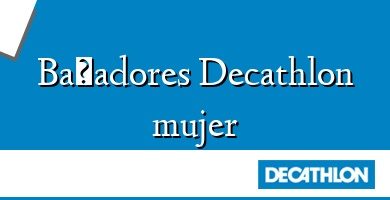 Comprar  &#160Bañadores Decathlon mujer