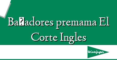 Comprar  &#160Bañadores premama El Corte Ingles