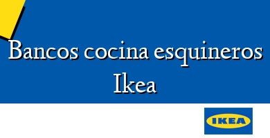 Comprar  &#160Bancos cocina esquineros Ikea