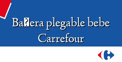 Comprar  &#160Bañera plegable bebe Carrefour