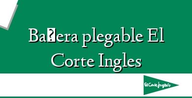 Comprar  &#160Bañera plegable El Corte Ingles