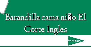 Comprar  &#160Barandilla cama niño El Corte Ingles