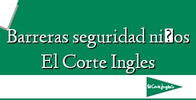 Comprar  &#160Barreras seguridad niños El Corte Ingles