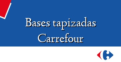 Comprar  &#160Bases tapizadas Carrefour