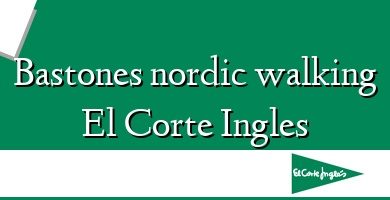 Comprar  &#160Bastones nordic walking El Corte Ingles