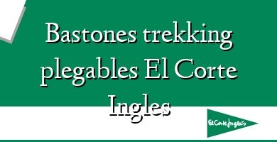 Comprar  &#160Bastones trekking plegables El Corte Ingles