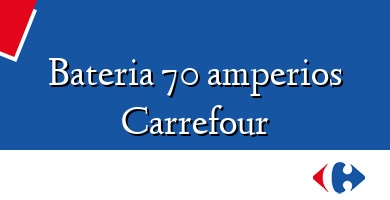 Comprar  &#160Bateria 70 amperios Carrefour