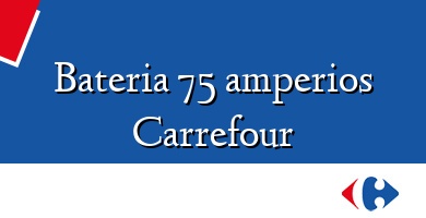 Comprar  &#160Bateria 75 amperios Carrefour