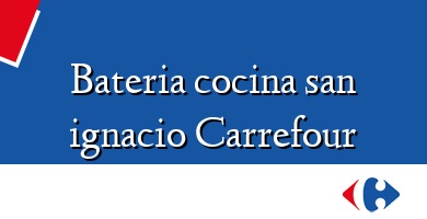 Comprar  &#160Bateria cocina san ignacio Carrefour