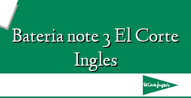 Comprar  &#160Bateria note 3 El Corte Ingles