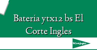 Comprar  &#160Bateria ytx12 bs El Corte Ingles