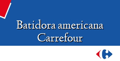 Comprar  &#160Batidora americana Carrefour