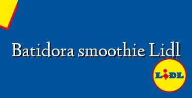 Comprar  &#160Batidora smoothie Lidl