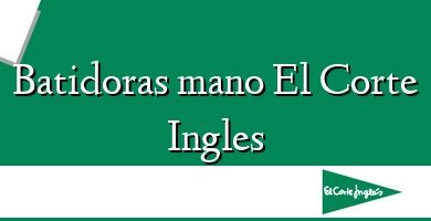 Comprar  &#160Batidoras mano El Corte Ingles