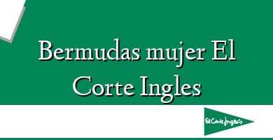 Comprar  &#160Bermudas mujer El Corte Ingles