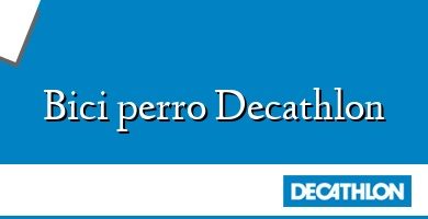 Comprar  &#160Bici perro Decathlon