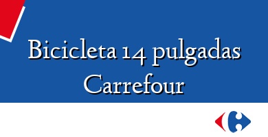 Comprar  &#160Bicicleta 14 pulgadas Carrefour
