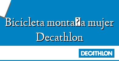 Comprar  &#160Bicicleta montaña mujer Decathlon