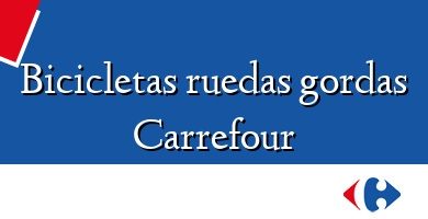 Comprar  &#160Bicicletas ruedas gordas Carrefour