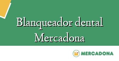 Comprar  &#160Blanqueador dental Mercadona