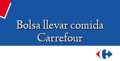 Comprar  &#160Bolsa llevar comida Carrefour