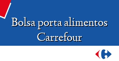 Comprar  &#160Bolsa porta alimentos Carrefour