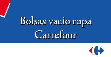 Comprar  &#160Bolsas vacio ropa Carrefour