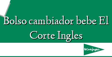 Comprar  &#160Bolso cambiador bebe El Corte Ingles