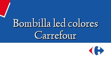 Comprar  &#160Bombilla led colores Carrefour