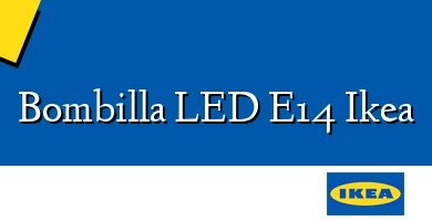 Comprar  &#160Bombilla LED E14 Ikea