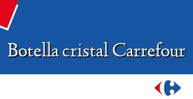 Comprar  &#160Botella cristal Carrefour