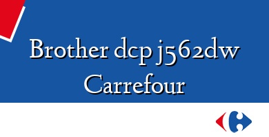 Comprar  &#160Brother dcp j562dw Carrefour