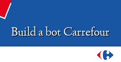 Comprar  &#160Build a bot Carrefour