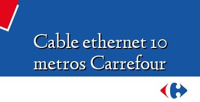 Comprar  &#160Cable ethernet 10 metros Carrefour