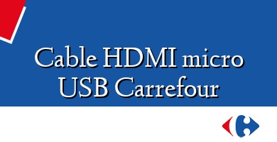 Comprar  &#160Cable HDMI micro USB Carrefour