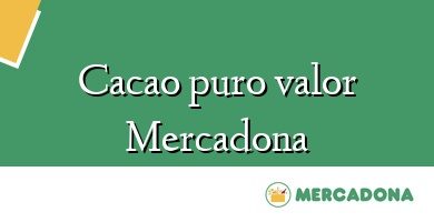 Comprar  &#160Cacao puro valor Mercadona