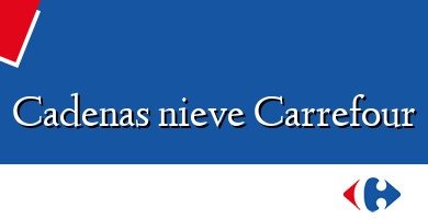 Comprar  &#160Cadenas nieve Carrefour