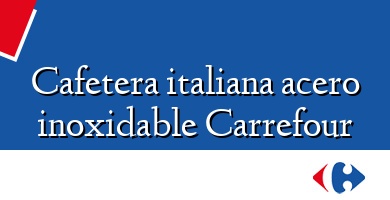 Comprar  &#160Cafetera italiana acero inoxidable Carrefour