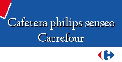 Comprar  &#160Cafetera philips senseo Carrefour